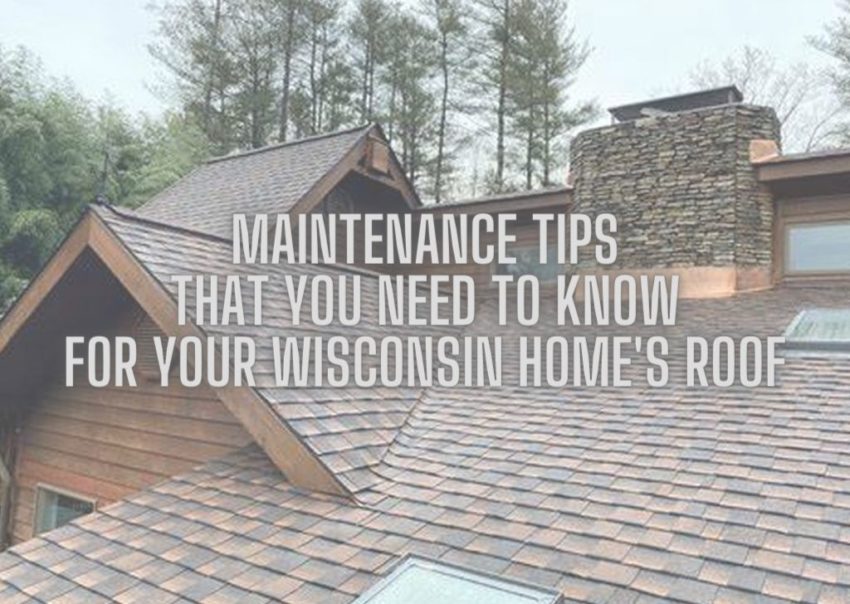 Maintenance Tips that You Need to Know for Your Wisconsin Homes Roof