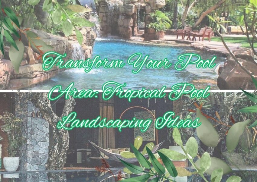 Transform Your Pool Area Tropical Pool Landscaping Ideas